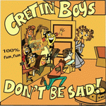 Cretin Boys - 'Don`t Be Sad'