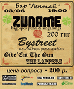 3 , 19:00, : Zuname, Bystreet, Give 'Em The Gun, The Lappers.  - 200 .