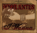 The Vigilantes 'I Wanna...'