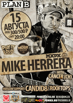15 , 20:00, Plan B: Mike Herrera (MxPx) with Cancer (Ch), Candid8, Rooftops.  - 300/500 .