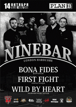 14 , 18:00, Plan B: Ninebar (UK hardcore), Wild By Heart ( ), Bona Fides (), First Fight (, ).  - 400/500 .