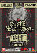 15 , 19:00, Plan B: Extreme Noise Terror (UK), Desecration (UK), Vorvan.  - 600-800 .